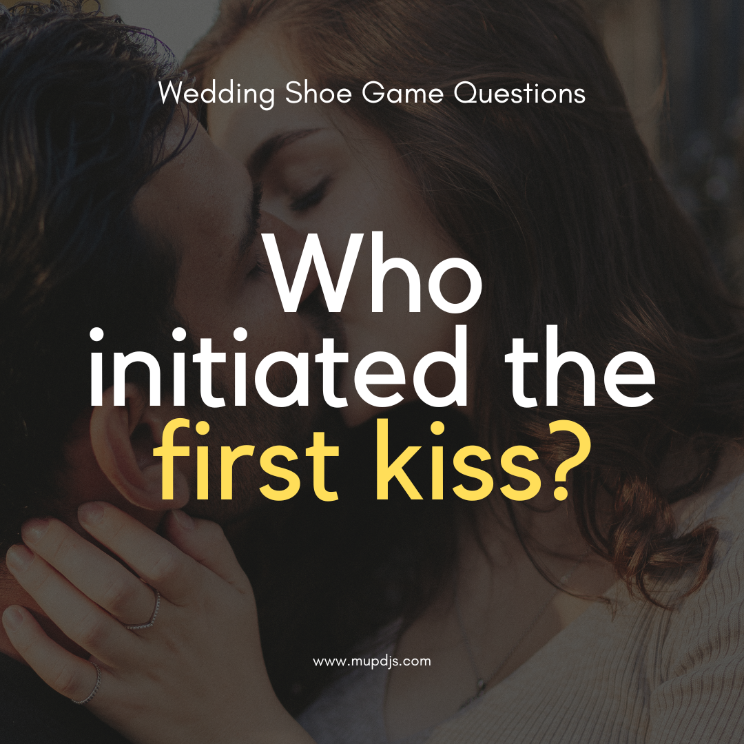 Wedding Shoe Game Question - Who initiated the first kiss?